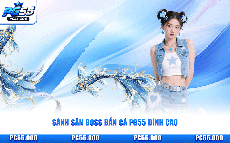 Bắn Cá PG55 - Sảnh Săn Boss Đại Dương Đỉnh Cao Nhận Thưởng