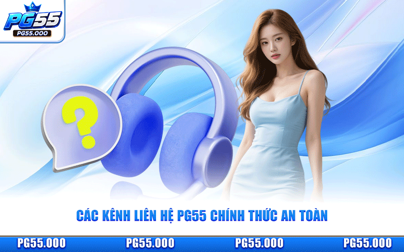 Các Kênh Liên Hệ PG55 Chính Thức An Toàn