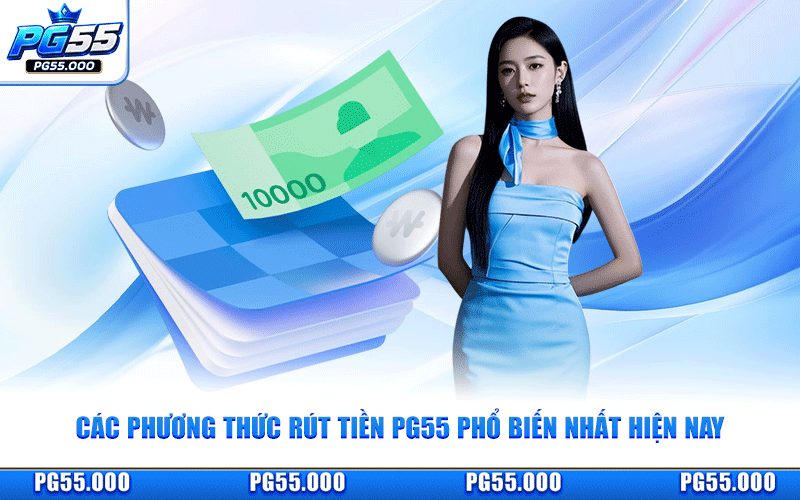 Các Phương Thức Rút Tiền PG55 Phổ Biến Nhất Hiện Nay