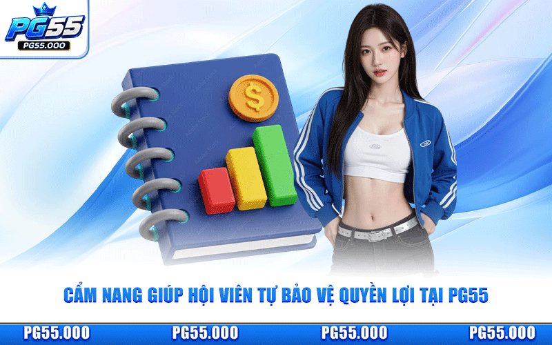 Cẩm Nang Giúp Hội Viên Tự Bảo Vệ Quyền Lợi Tại PG55