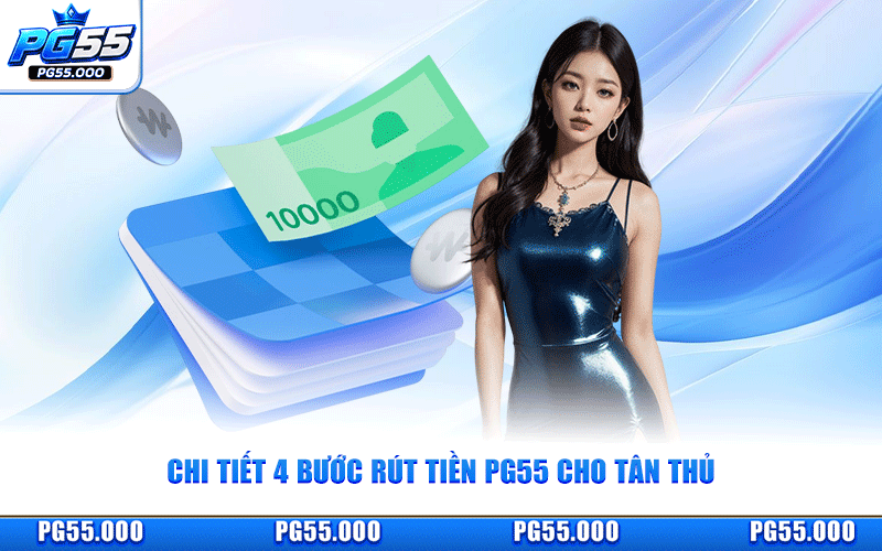 Chi Tiết 4 Bước Rút Tiền PG55 Cho Tân Thủ