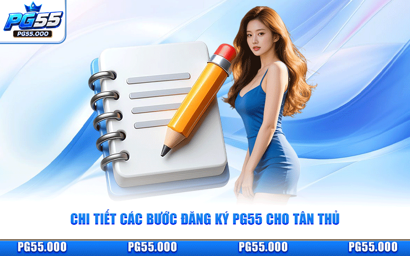 Chi Tiết Các Bước Đăng Ký PG55 Cho Tân Thủ