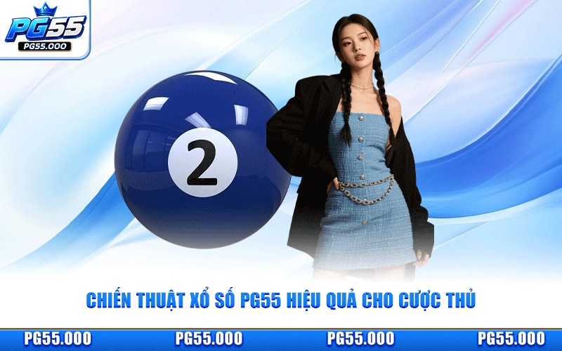 Chiến Thuật Xổ Số PG55 Hiệu Quả Cho Cược Thủ
