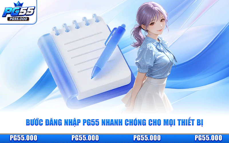 Bước Đăng Nhập PG55 Nhanh Chóng Cho Mọi Thiết Bị
