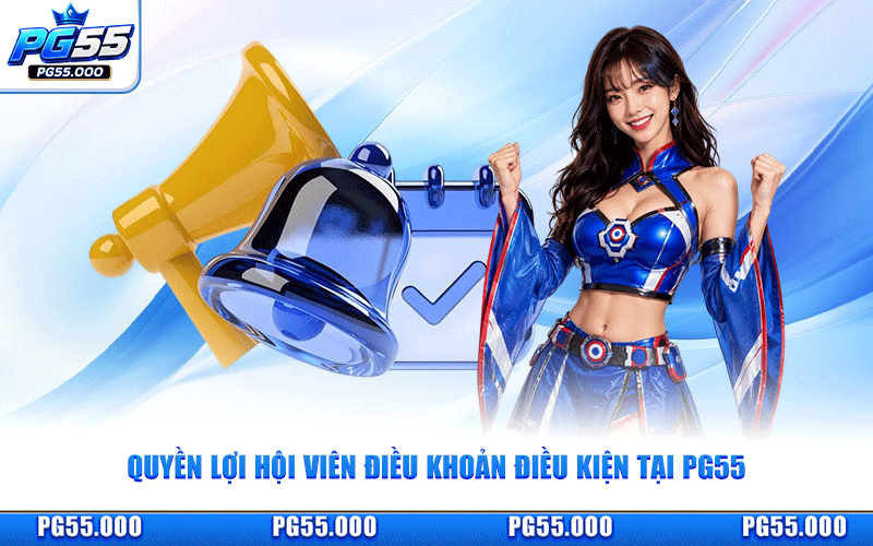 Điều Khoản Điều Kiện PG55 - Quy Định Quyền Lợi Hội Viên