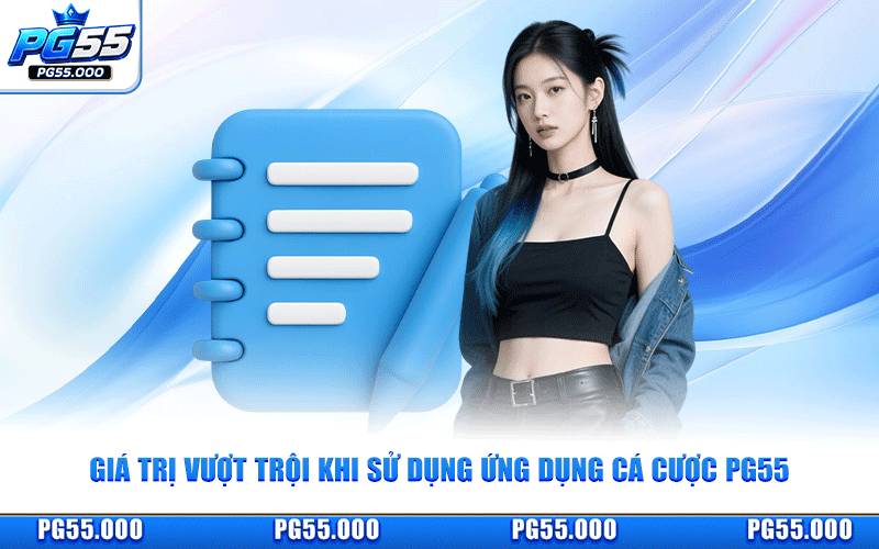 Giá Trị Vượt Trội Khi Sử Dụng Ứng Dụng Cá Cược PG55