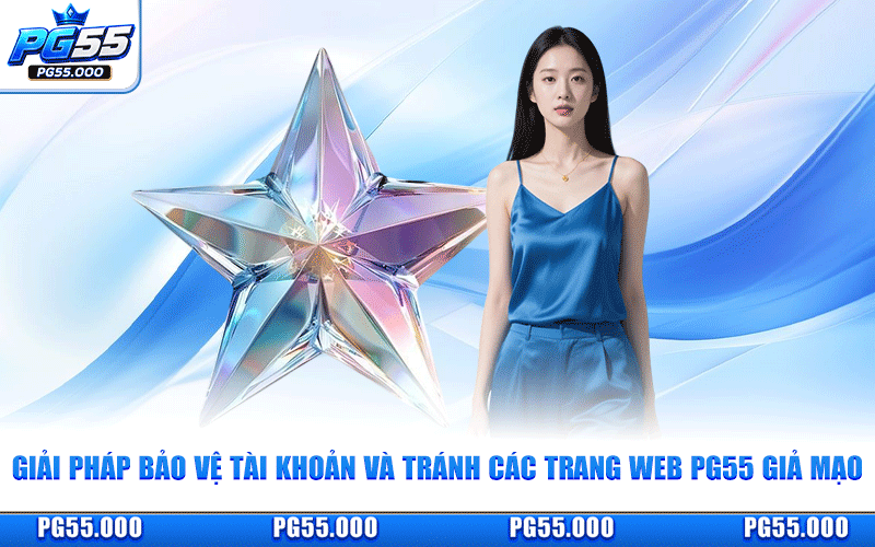 Giải Pháp Bảo Vệ Tài Khoản Và Tránh Các Trang Web PG55 Giả Mạo