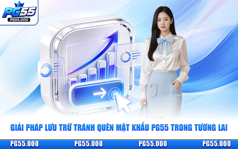 Giải Pháp Lưu Trữ Tránh Quên Mật Khẩu PG55 Trong Tương Lai