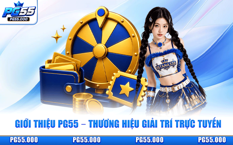 Giới Thiệu PG55 - Thương Hiệu Giải Trí Số 1 Đẳng Cấp Châu Á