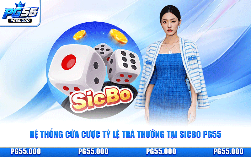 Hệ Thống Cửa Cược Tỷ Lệ Trả Thưởng Tại Sicbo PG55