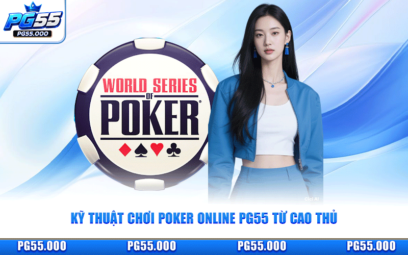 Kỹ Thuật Chơi Poker Online PG55 Từ Cao Thủ