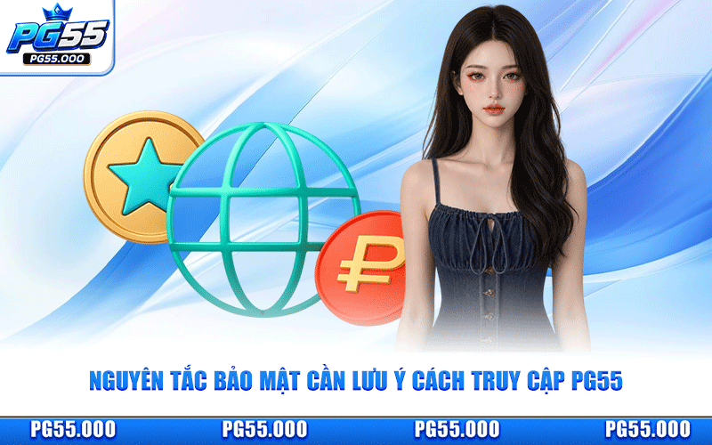 Nguyên Tắc Bảo Mật Cần Lưu Ý Cách Truy Cập PG55
