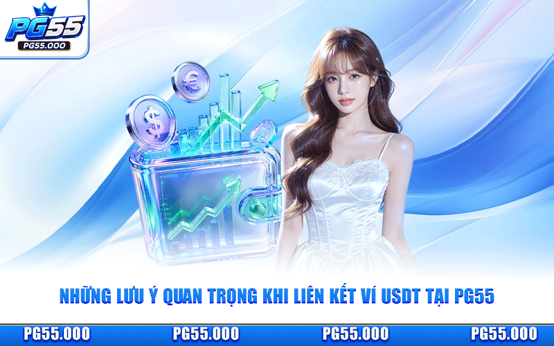 Những Lưu Ý Quan Trọng Khi Liên Kết Ví USDT Tại PG55