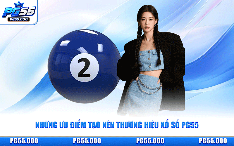 Những Ưu Điểm Tạo Nên Thương Hiệu Xổ Số PG55