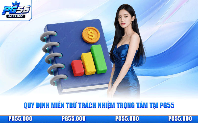 Quy Định Miễn Trừ Trách Nhiệm Trọng Tâm Tại PG55