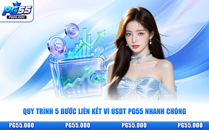 Quy Trình 5 Bước Liên Kết Ví USDT PG55 Nhanh Chóng