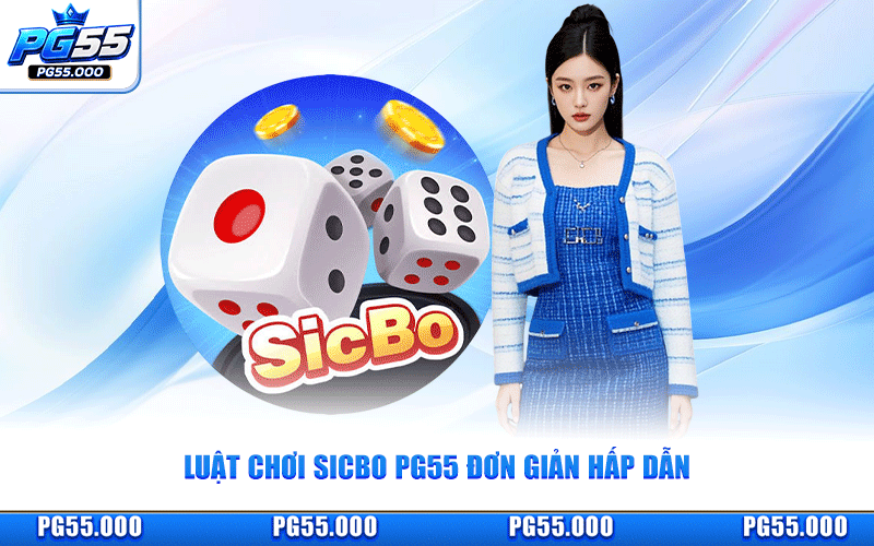 Sicbo PG55 - Luật Chơi Đơn Giản Hấp Dẫn Đến X180