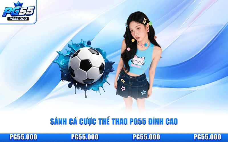 Thể Thao PG55 - Sảnh Cá Cược Đỉnh Cao Tỷ Lệ Kèo Tối Ưu