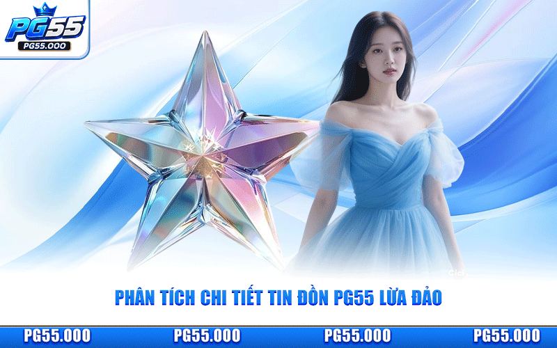 Tin Đồn PG55 Lừa Đảo - Phân Tích Chi Tiết Và Minh Chứng Uy Tín