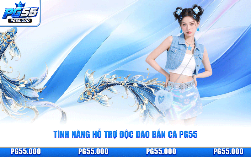 Tính Năng Hỗ Trợ Độc Đáo Bắn Cá PG55