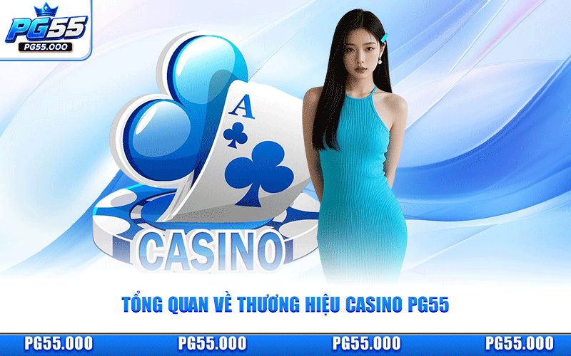 Tổng Quan Về Thương Hiệu Casino PG55