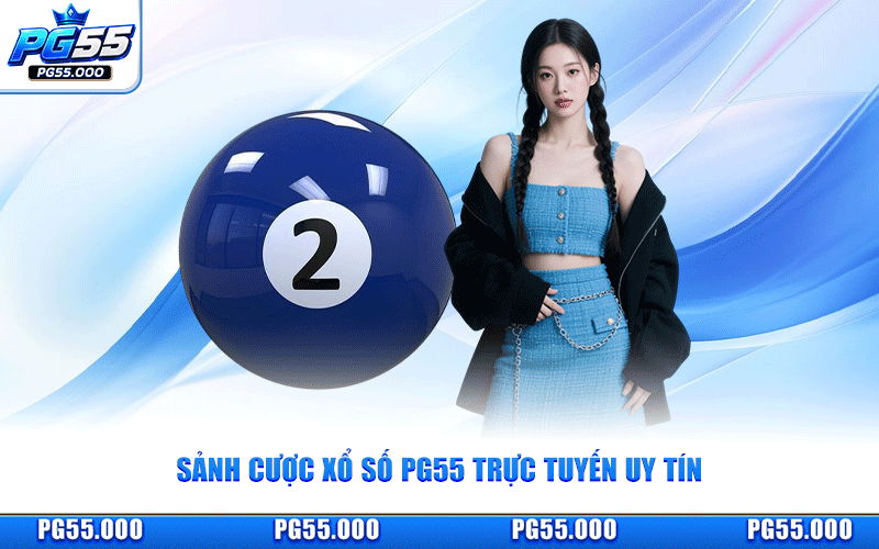 Xổ Số PG55 - Sảnh Cược Lô Đề Trực Tuyến Uy Tín